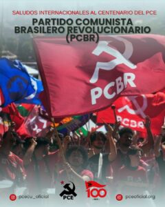 Rompiendo con el liquidacionismo El PCBR de Brasil saluda la firmeza del PCE en su centenario