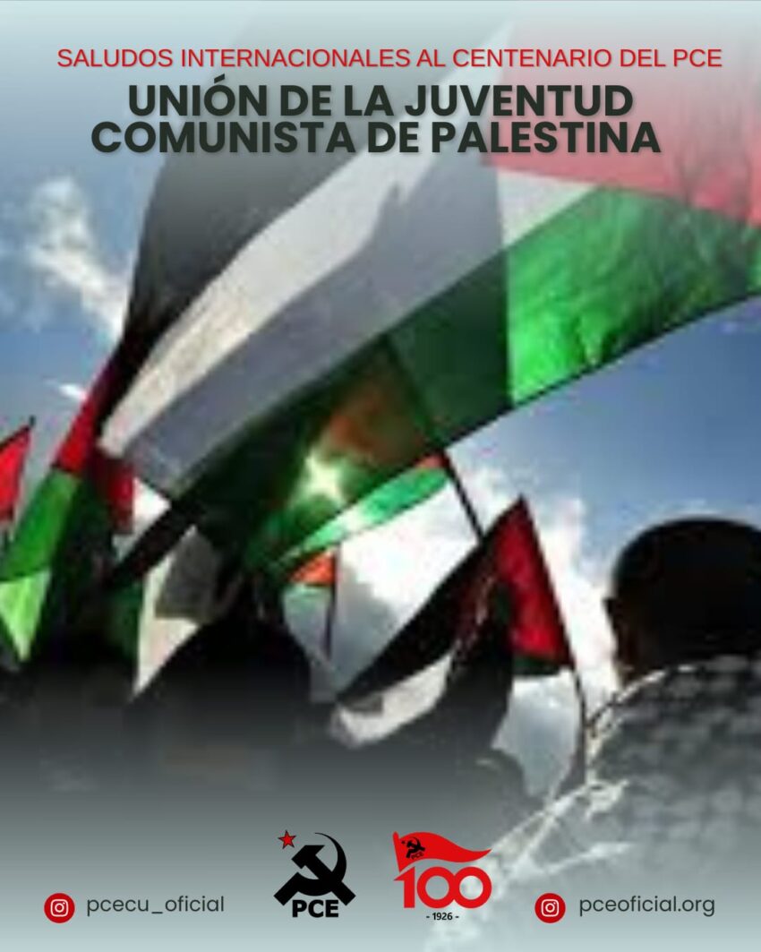 SALUDO DE LA UNION DE JUVENTUDES COMUNISTAS PALESTINAS ANTE EL CENTENARIO DEL PARTIDO COMUNISTA DEL ECUADOR PCE