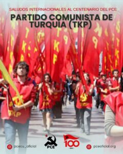 ¡Bienvenidos al Partido Comunista de Ecuador! 11 SALUDO DEL PARTIDO COMUNISTA DE TURQUIA TKP ANTE EL CENTENARIO DEL PARTIDO COMUNISTA DEL ECUADOR PCE